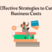 A Guide for Small Business Owners to Cut Costs The Right Way (Effective ...
